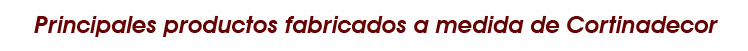 Principales productos fabricados a medida por Cortinadecor